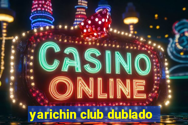 yarichin club dublado